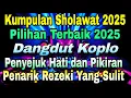 Download Lagu Merdu Sholawat Full Dangdut Koplo, Kumpulan Sholawat Pembawa Rezeki Yang Sulit. Banyak di Cari