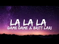 Download Lagu Dame Dame \u0026 Britt Lari - La La La (Lyrics)