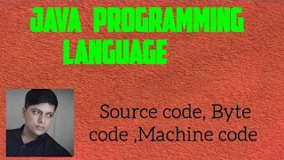 SOURCE CODE BYTECODE MACHINE CODE IN JAVA PART-11 JAVA