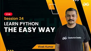 Learn Python The Easy Way - Session 25 Vivek Kumar GeeksforGeeks Python