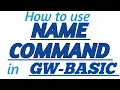 NAME COMMAND in GW-BASIC with Practical Example in GW-BASIC