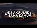 Download Lagu DJ AKU JIJIK SAMA KAMU SPEED UP + REVERB MENGKANE VIRAL TIKTOK