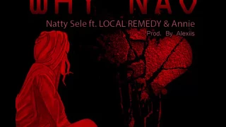 Download Natty Sele - Why Nao (ft. LOCAL REMEDY \u0026 Annie) MP3