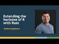 Extending the horizons of R with Rust Andres Quintero ixpantia posit conf 2025