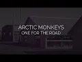 Download Lagu One for the road // arctic monkeys lyrics