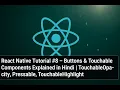 React Native CLI Tutorial - Buttons TouchableOpacity TouchableHighlight Hindi