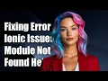 Fixing Cannot find module -scripts Error in Ionic Projects