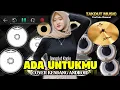Download Lagu ADA UNTUKMU KOPLO - COVER KENDANG - DANGDUT VIRAL