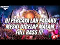 Download Lagu DJ PERCAYALAH PADAKU MESKI DIGELAP MALAM FULL BASS !!! [ BINTANG TS ]