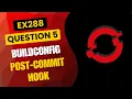 OpenShift EX288 Practice Q5 Customize BuildConfig with a Post-Commit Hook