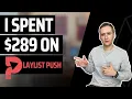 I Spent 289 on Playlist Push 2023 Review