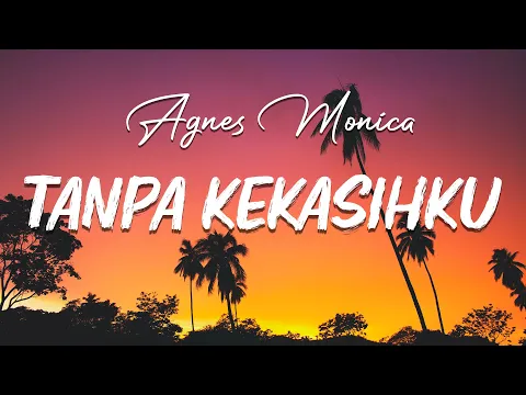 Download MP3 Tanpa Kekasihku - Agnes Monica ( Lirik )