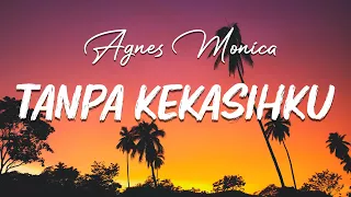 tanpa kekasihku agnes monica lirik 