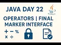 Java Day 22 Operators final Keyword Marker Interface Explained