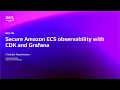 AWS re Invent 2025 - Secure Amazon ECS observability with CDK and Grafana DEV338