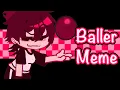 Download Lagu Baller Meme (GachaClub)
