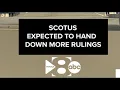 SCOTUS expected to hand down more rulings