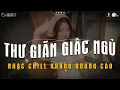 Download Lagu Nhạc Chill Dễ Ngủ 2025 📻 BXH Nhạc Buồn Chill 2025 Nghe \