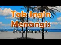 Download Lagu Tak Ingin Menangis - Diana Nasution (lirik Lagu) | Lagu Indonesia  ~ tak mungkin lagi kudapat bersam