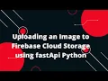 Python FastAPI Tutorial Uploading an Image to Firebase Cloud Storage using fastApi Python