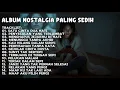 Download Lagu ALBUM NOSTALGIA PALING SEDIH 😭 MENGAPA KAU MEMILIH DIA 💔 COCOK UNTUK MENEMANI HARI MU
