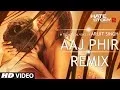 Download Lagu Aaj Phir - Remix | Video Song | Hate Story 2 | Arijit Singh | DJ Shiva