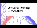 Diffusive Microchannel Mixing in COMSOL