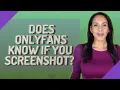 Does OnlyFans know if you screenshot