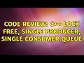 Code Review C lock free single producer single consumer queue 3 Solutions