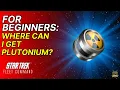 For Beginners Where can I get Plutonium How to Play Star Trek Fleet Command Outside Views STFC