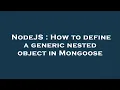 NodeJS How to define a generic nested object in Mongoose