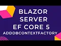 Blazor Server EF Core 5 AddDbContextFactory