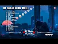 Download Lagu DJ BARAT SLOW CHILL 2022 - SLOW REMIX FULL ALBUM TERBARU 2022