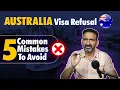 Australia Visa Refusal 5 Common Mistakes and How to Avoid Them