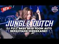 Lagu JUNGLE DUTCH DJ FULL BASS _SEISI ROOM AUTO BERGOYANG MENGKANE!!