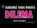 Download Lagu DILEMA  - Karaoke Nada Wanita  - LESTI KEJORA
