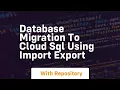 Database migration to cloud sql using import export
