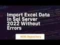 Import excel data in sql server 2022 without errors