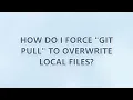 How do I force git pull to overwrite local files 3 SOLUTIONS