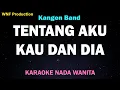 Download Lagu Tentang Aku, Kau dan Dia - Karaoke Nada Wanita (Kangen Band)