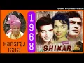 Download Lagu Shikar-Karne-Ko-Aaye-Mohammed-Rafi Md Shanker Jaikishan, Shikar 1968