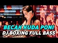 Download Lagu DJ BOXING BECAK KUDA PONI | DJ JUNGLE DUTCH PALING TINGGI FULL BASS TERBARU 2025