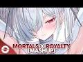 Download Lagu Nightcore - Mortals x Royalty (Mashup) (Lyrics)