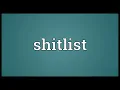 Shitlist Meaning