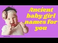 Timeless Ancient Baby Girl Names with Beautiful Meanings