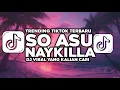 Lagu DJ SO ASU NAYKILLA REMIX SLOW - VIRAL TIKTOK TERBARU YANG KALIAN CARI CARI
