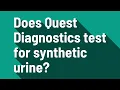 Does Quest Diagnostics test for synthetic urine