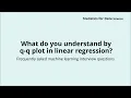 What do you understand by q-q plot in linear regression Machine learning Interview Questions