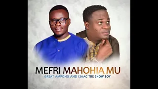 great ampong u0026 isaac showboy mefri mahohiamu