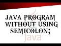 Implement java program without using semicolon print hello world